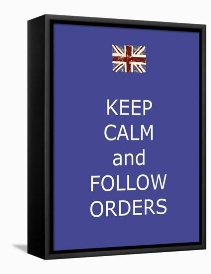 Keep Calm and Follow Orders-Whoartnow-Framed Premier Image Canvas