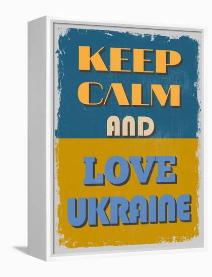 Keep Calm and Love Ukraine. Motivational Poster.-sibgat-Framed Stretched Canvas