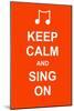 Keep Calm and Sing On-prawny-Mounted Art Print