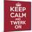 Keep Calm and Twerk On-Andrew S Hunt-Mounted Art Print