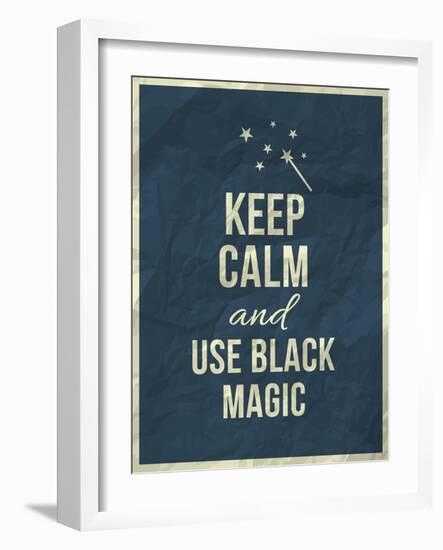 Keep Calm and Use Black Magic Quote-ONiONAstudio-Framed Art Print