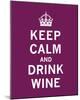 Keep Calm, Drink Wine-The Vintage Collection-Mounted Giclee Print