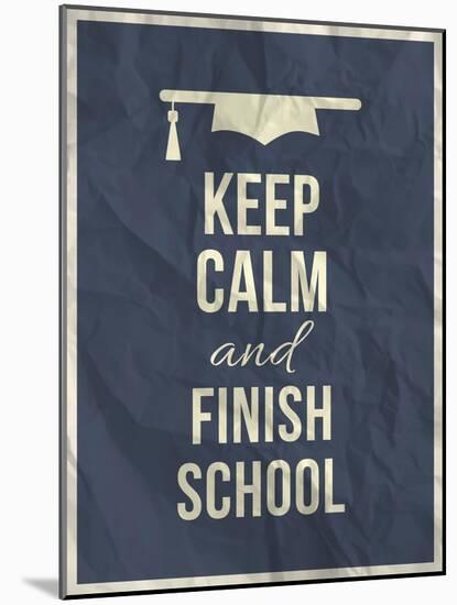 Keep Calm Finish School Design Typographic Quote-ONiONAstudio-Mounted Art Print