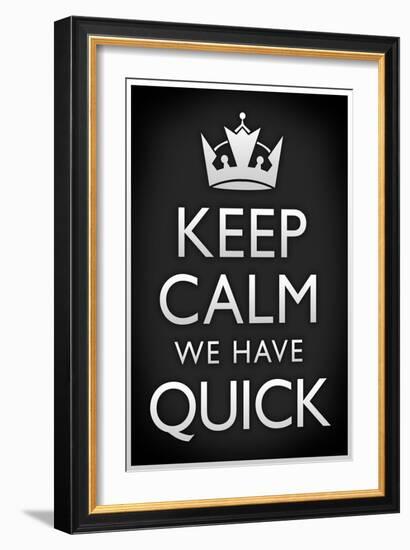 Keep Calm We Have Quick Sports-null-Framed Premium Giclee Print