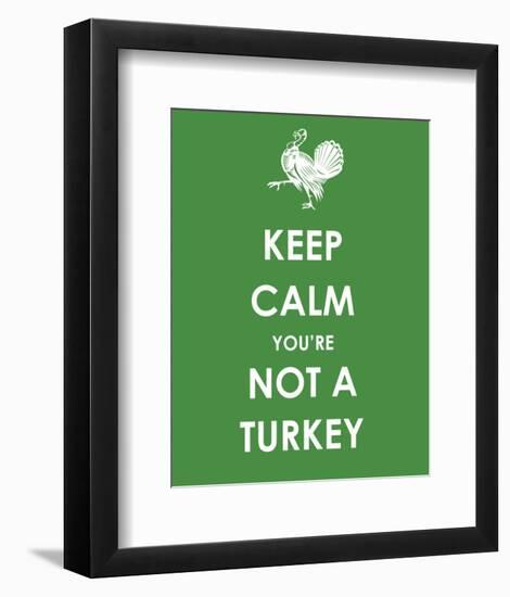 Keep Calm You're Not a Turkey-null-Framed Giclee Print