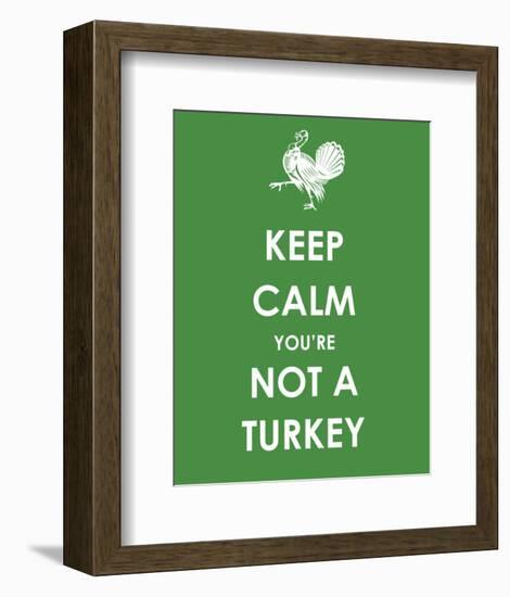 Keep Calm You're Not a Turkey-null-Framed Giclee Print