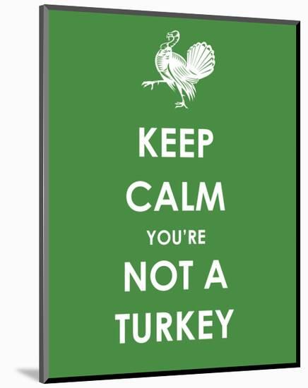 Keep Calm You're Not a Turkey-null-Mounted Giclee Print