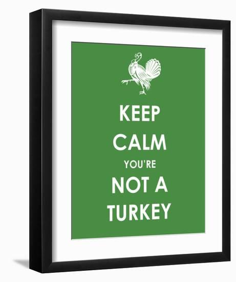 Keep Calm You're Not a Turkey-null-Framed Giclee Print