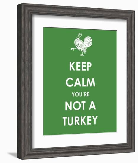 Keep Calm You're Not a Turkey-null-Framed Art Print