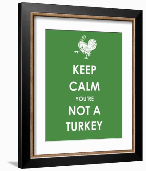 Keep Calm You're Not a Turkey-null-Framed Art Print