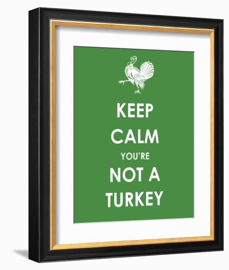 Keep Calm You're Not a Turkey-null-Framed Art Print