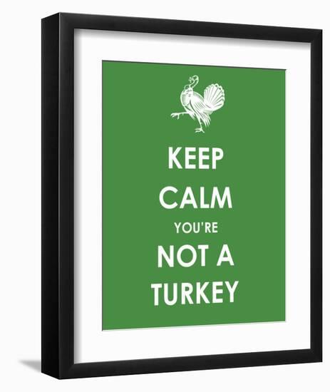 Keep Calm You're Not a Turkey-null-Framed Art Print