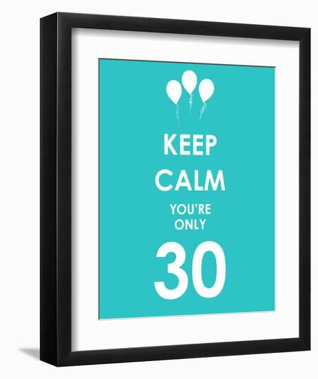 Keep Calm You're Only 30 (Blue)-null-Framed Art Print