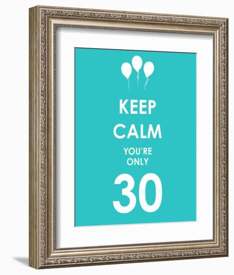 Keep Calm You're Only 30 (Blue)-null-Framed Art Print