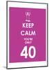 Keep Calm You're Only 40 (Purple)-null-Mounted Giclee Print
