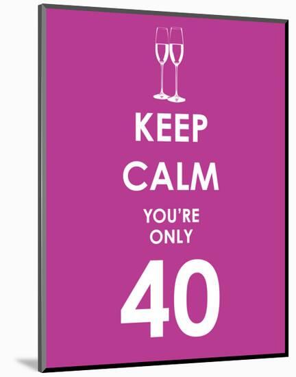Keep Calm You're Only 40 (Purple)-null-Mounted Giclee Print