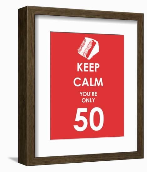 Keep Calm You're Only 50 (Red)-null-Framed Giclee Print