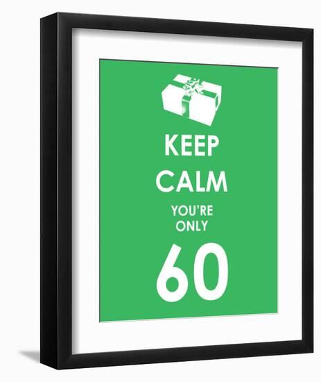 Keep Calm You're Only 60 (Green)-null-Framed Art Print