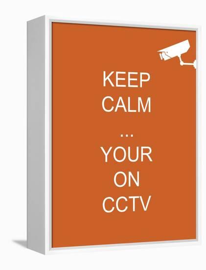 Keep Calm Your're on CCTV-Whoartnow-Framed Premier Image Canvas