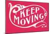 Keep Moving-null-Mounted Art Print