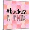 #Kindness Is Trending-Bella Dos Santos-Mounted Art Print