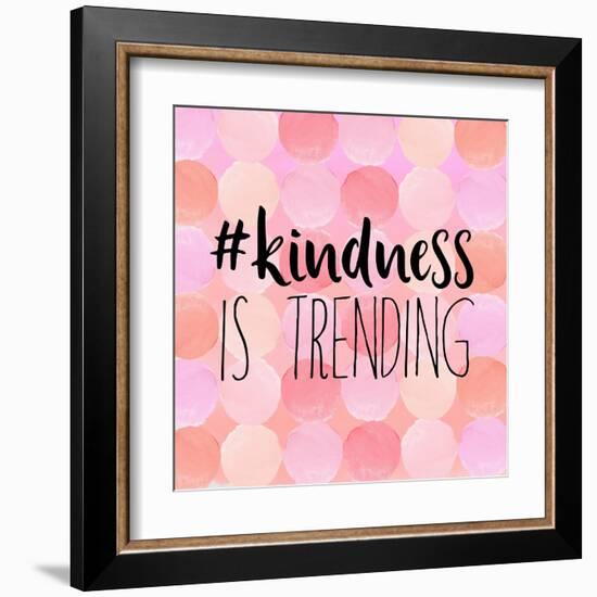 #Kindness Is Trending-Bella Dos Santos-Framed Art Print