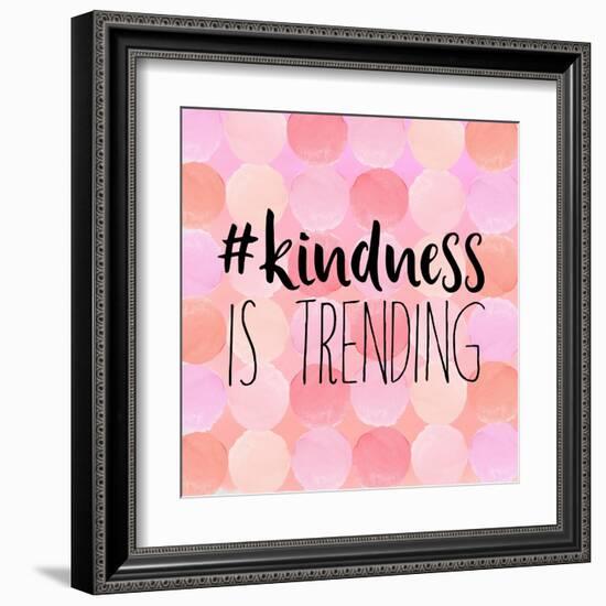 #Kindness Is Trending-Bella Dos Santos-Framed Art Print