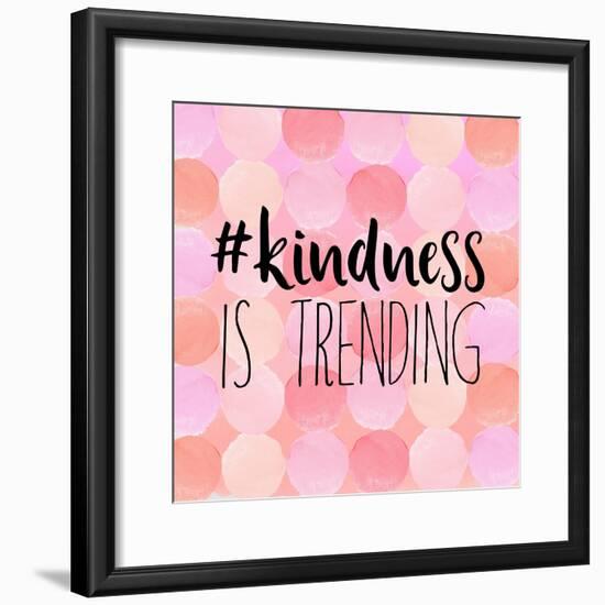 #Kindness Is Trending-Bella Dos Santos-Framed Art Print