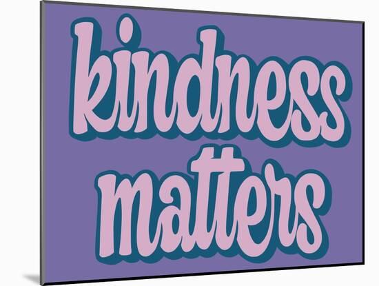 Kindness Matters-Marcus Prime-Mounted Art Print