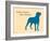 Know Where Stand-Dog is Good-Framed Art Print