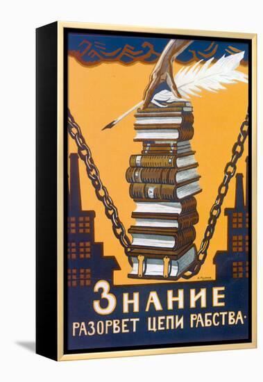 Knowledge Will Break the Chains of Slavery, Poster, 1920-Alexei Radakov-Framed Premier Image Canvas