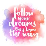 Follow Your Dreams, They Know the Way. Inspirational Quote about Life and Love. Modern Calligraphy-kotoko-Art Print