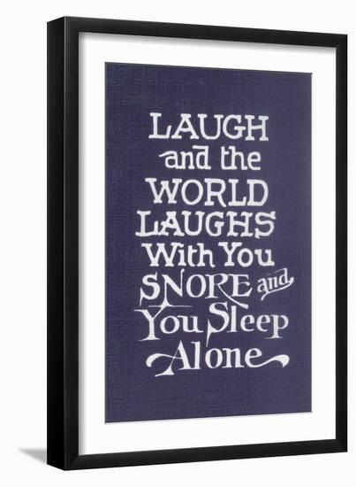 Laugh in Company, Snore Alone-null-Framed Art Print