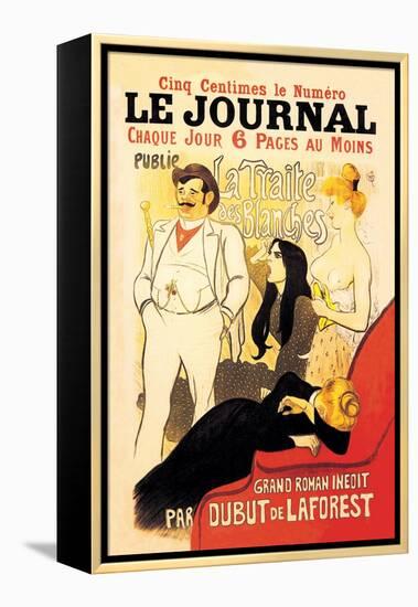 Le Journal: La Traite des Blanches, c.1899-Théophile Alexandre Steinlen-Framed Stretched Canvas