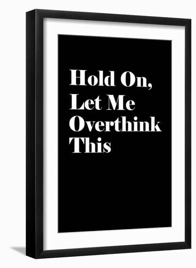 Let Me Overthink This-null-Framed Art Print