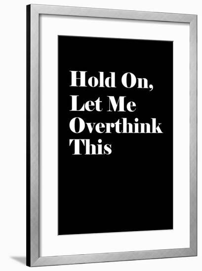 Let Me Overthink This-null-Framed Art Print