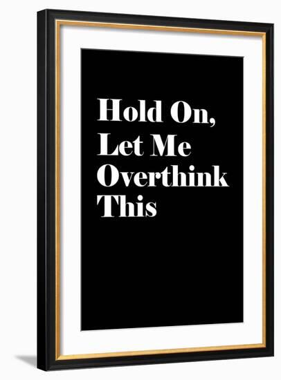 Let Me Overthink This-null-Framed Art Print