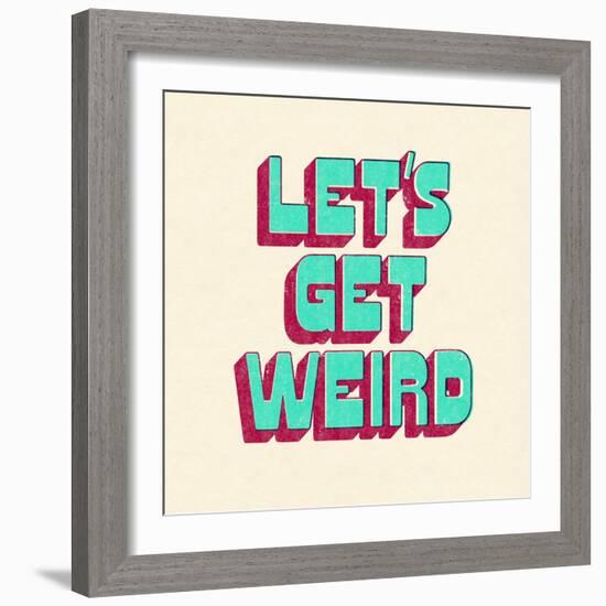 Let's Get Weird-null-Framed Premium Giclee Print