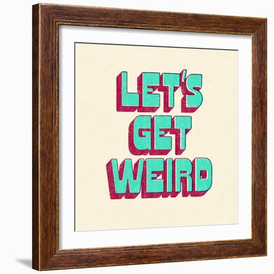 Let's Get Weird-null-Framed Premium Giclee Print