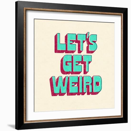 Let's Get Weird-null-Framed Premium Giclee Print