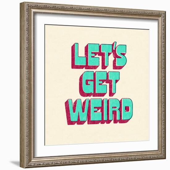 Let's Get Weird-null-Framed Art Print