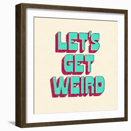 Let's Get Weird-null-Framed Art Print