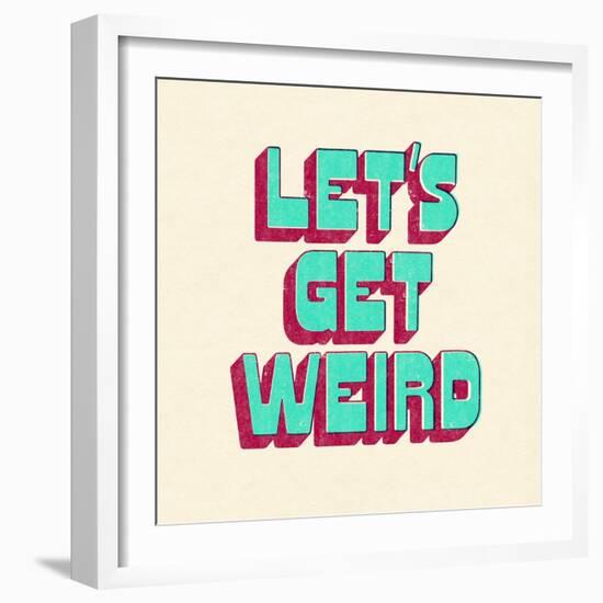 Let's Get Weird-null-Framed Art Print