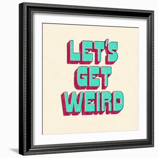 Let's Get Weird-null-Framed Art Print