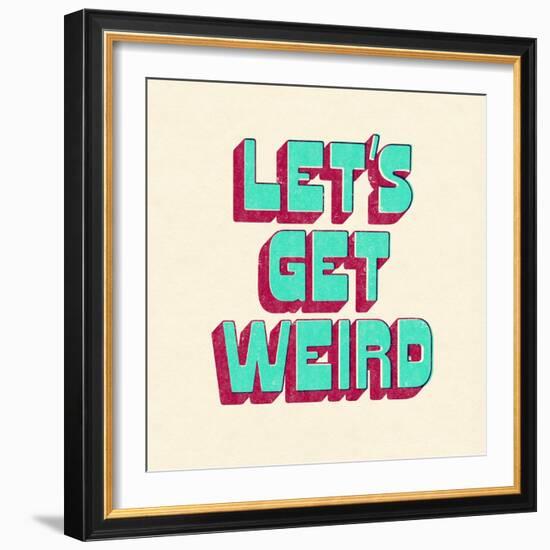 Let's Get Weird-null-Framed Art Print