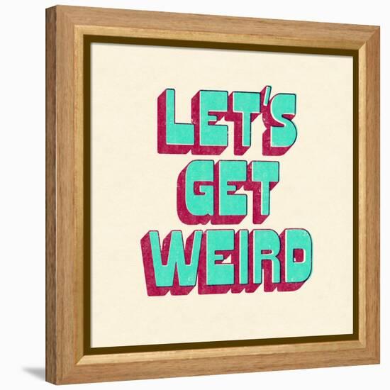Let's Get Weird-null-Framed Stretched Canvas