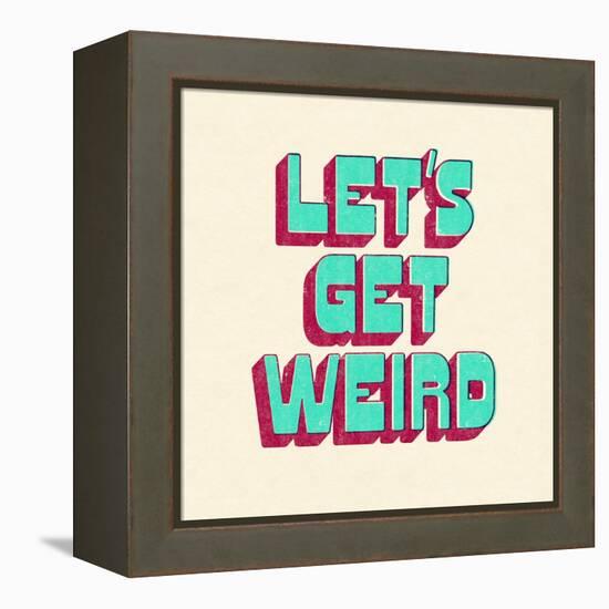 Let's Get Weird-null-Framed Stretched Canvas