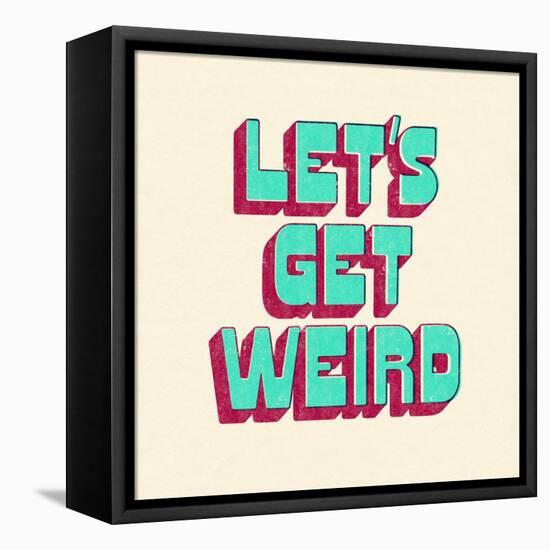 Let's Get Weird-null-Framed Stretched Canvas