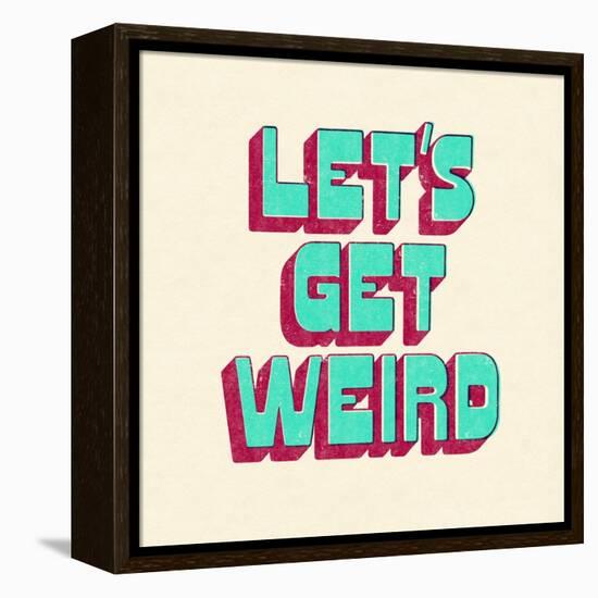 Let's Get Weird-null-Framed Stretched Canvas