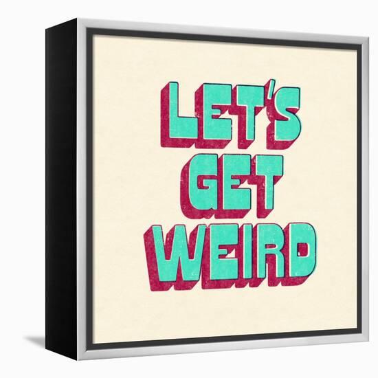 Let's Get Weird-null-Framed Stretched Canvas